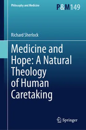 Sherlock |  Medicine and Hope: A Natural Theology of Human Caretaking | eBook | Sack Fachmedien