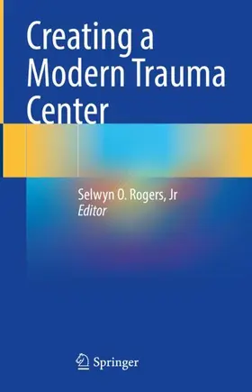 Rogers / Rogers, Jr |  Creating a Modern Trauma Center | Buch |  Sack Fachmedien