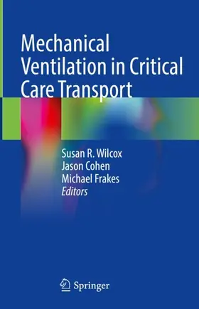 Wilcox / Frakes / Cohen |  Mechanical Ventilation in Critical Care Transport | Buch |  Sack Fachmedien