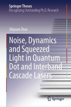 Zhao |  Noise, Dynamics and Squeezed Light in Quantum Dot and Interband Cascade Lasers | Buch |  Sack Fachmedien