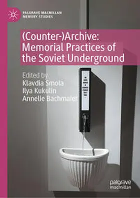 Smola / Kukulin / Bachmaier |  (Counter-)Archive: Memorial Practices of the Soviet Underground | Buch |  Sack Fachmedien