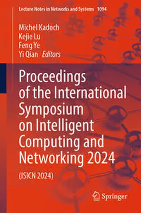 Kadoch / Lu / Ye |  Proceedings of the International Symposium on Intelligent Computing and Networking 2024 | eBook | Sack Fachmedien