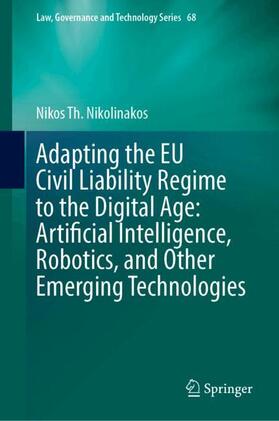 Nikolinakos |  Adapting the EU Civil Liability Regime to the Digital Age: Artificial Intelligence, Robotics, and Other Emerging Technologies | Buch |  Sack Fachmedien