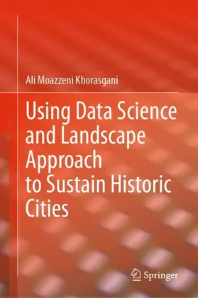 Moazzeni Khorasgani |  Using Data Science and Landscape Approach to Sustain Historic Cities | Buch |  Sack Fachmedien