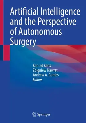 Karcz / Gumbs / Nawrat |  Artificial Intelligence and the Perspective of Autonomous Surgery | Buch |  Sack Fachmedien