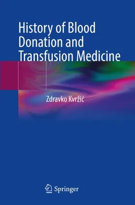 Kvržic / Kvržic |  History of Blood Donation and Transfusion Medicine | Buch |  Sack Fachmedien