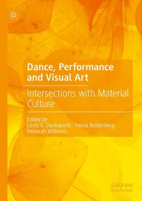 Dankworth / Williams / Rottenberg |  Dance, Performance and Visual Art | Buch |  Sack Fachmedien