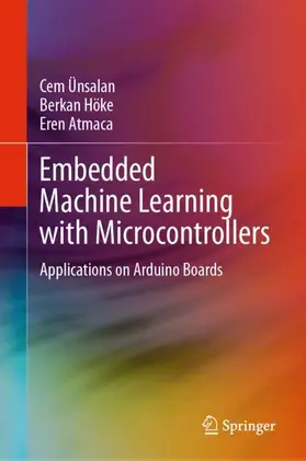 Ünsalan / Atmaca / Höke |  Embedded Machine Learning with Microcontrollers | Buch |  Sack Fachmedien