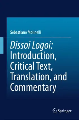 Molinelli |  Dissoi Logoi: Introduction, Critical Text, Translation, and Commentary | Buch |  Sack Fachmedien