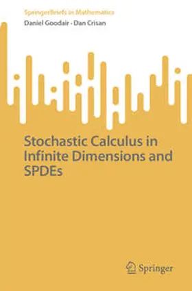 Crisan / Goodair |  Stochastic Calculus in Infinite Dimensions and SPDEs | Buch |  Sack Fachmedien