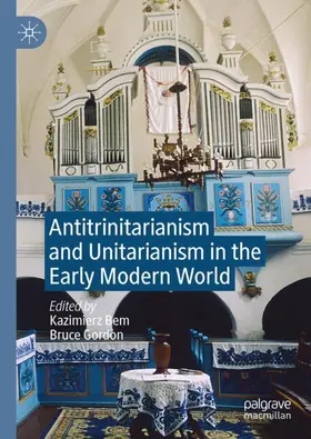 Gordon / Bem |  Antitrinitarianism and Unitarianism in the Early Modern World | Buch |  Sack Fachmedien