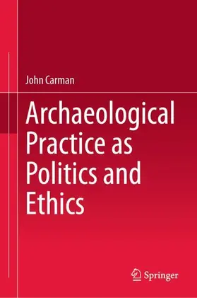 Carman | Archaeological Practice as Politics and Ethics | Buch | 978-3-031-69827-9 | sack.de