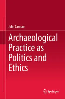 Carman |  Archaeological Practice as Politics and Ethics | eBook | Sack Fachmedien