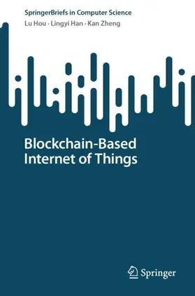 Hou / Zheng / Han |  Blockchain-Based Internet of Things | Buch |  Sack Fachmedien