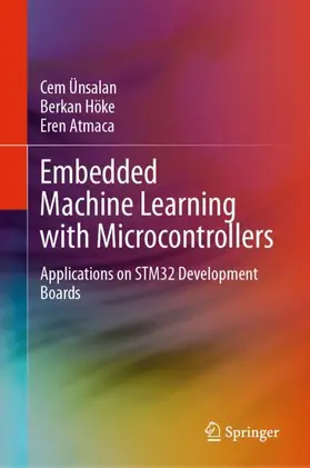 Ünsalan / Atmaca / Höke |  Embedded Machine Learning with Microcontrollers | Buch |  Sack Fachmedien