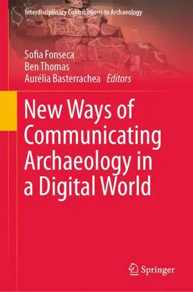 Fonseca / Basterrechea / Thomas |  New Ways of Communicating Archaeology in a Digital World | Buch |  Sack Fachmedien