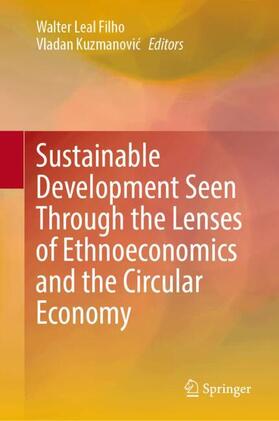 Leal Filho / Kuzmanovic |  Sustainable Development Seen Through the Lenses of Ethnoeconomics and the Circular Economy | Buch |  Sack Fachmedien