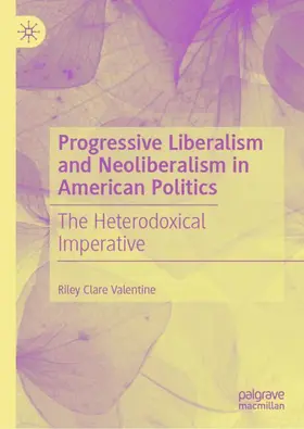 Valentine |  Progressive Liberalism and Neoliberalism in American Politics | Buch |  Sack Fachmedien