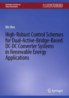 Hou |  High-Robust Control Schemes for Dual-Active-Bridge-Based DC¿DC Converter Systems in Renewable Energy Applications | Buch |  Sack Fachmedien