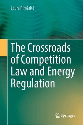 Rimšaite / Rimšaite | The Crossroads of Competition Law and Energy Regulation | Buch | 978-3-031-73237-9 | sack.de