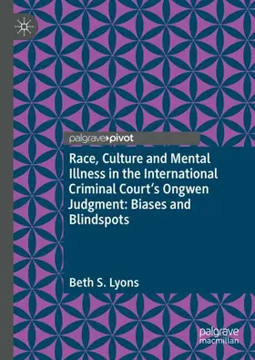 Lyons |  Race, Culture and Mental Illness in the International Criminal Court's Ongwen Judgment: Biases and Blindspots | Buch |  Sack Fachmedien