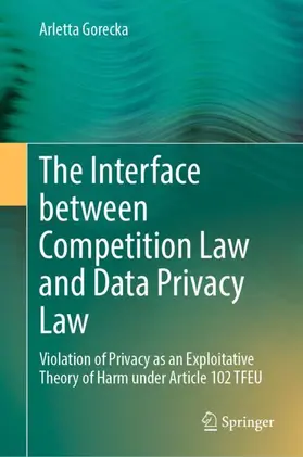 Gorecka |  The Interface between Competition Law and Data Privacy Law | Buch |  Sack Fachmedien