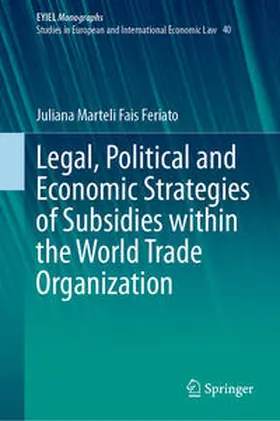 Marteli Fais Feriato |  Legal, Political and Economic Strategies of Subsidies within the World Trade Organization | eBook | Sack Fachmedien