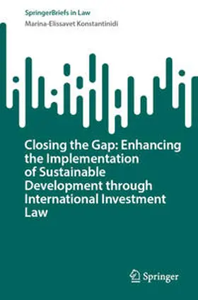 Konstantinidi |  Closing the Gap: Enhancing the Implementation of Sustainable Development through International Investment Law | Buch |  Sack Fachmedien