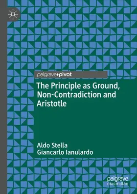 Ianulardo / Stella |  The Principle as Ground, Non-Contradiction and Aristotle | Buch |  Sack Fachmedien