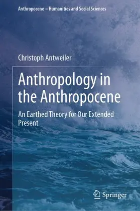 Antweiler |  Anthropology in the Anthropocene | Buch |  Sack Fachmedien