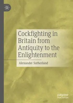 Sutherland |  Cockfighting in Britain from Antiquity to the Enlightenment | Buch |  Sack Fachmedien