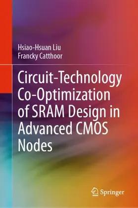 Catthoor / Liu |  Circuit-Technology Co-Optimization of SRAM Design in Advanced CMOS Nodes | Buch |  Sack Fachmedien