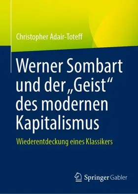 Adair-Toteff |  Werner Sombart und der "Geist" des modernen Kapitalismus | Buch |  Sack Fachmedien