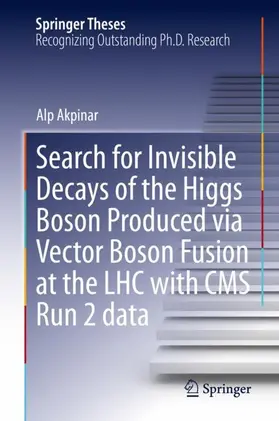 Akpinar |  Search for Invisible Decays of the Higgs Boson Produced via Vector Boson Fusion at the LHC with CMS Run 2 data | Buch |  Sack Fachmedien