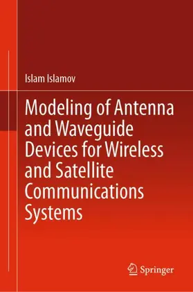 Islamov |  Modeling of Antenna and Waveguide Devices for Wireless and Satellite Communications Systems | Buch |  Sack Fachmedien