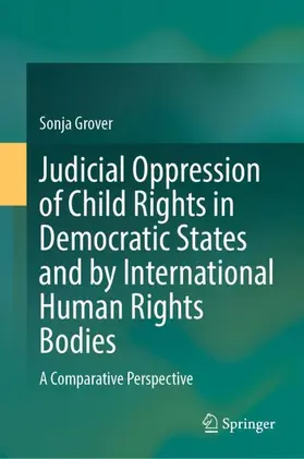 Grover |  Judicial Oppression of Child Rights in Democratic States and by International Human Rights Bodies | Buch |  Sack Fachmedien