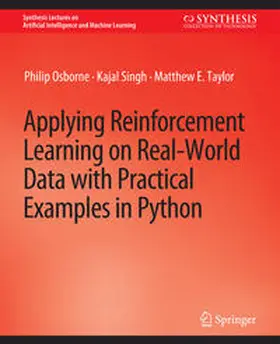 Osborne / Singh / Taylor |  Applying Reinforcement Learning on Real-World Data with Practical Examples in Python | eBook | Sack Fachmedien