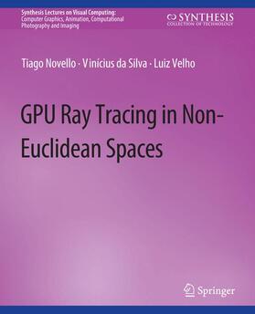 Novello / Velho / da Silva |  GPU Ray Tracing in Non-Euclidean Spaces | Buch |  Sack Fachmedien