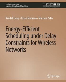 Berry / Zafer / Modiano |  Energy-Efficient Scheduling under Delay Constraints for Wireless Networks | Buch |  Sack Fachmedien