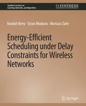 Berry / Modiano / Zafer |  Energy-Efficient Scheduling under Delay Constraints for Wireless Networks | eBook | Sack Fachmedien