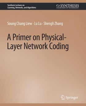 Liew / Zhang / Lu |  A Primer on Physical-Layer Network Coding | Buch |  Sack Fachmedien