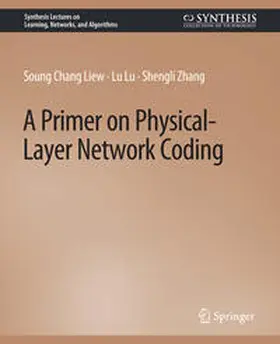 Liew / Lu / Zhang |  A Primer on Physical-Layer Network Coding | eBook | Sack Fachmedien