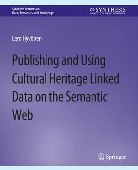 Hyvonen |  Publishing and Using Cultural Heritage Linked Data on the Semantic Web | Buch |  Sack Fachmedien