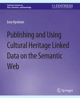 Hyvonen |  Publishing and Using Cultural Heritage Linked Data on the Semantic Web | eBook | Sack Fachmedien