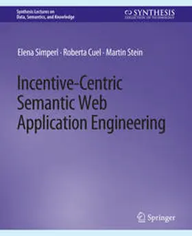 Simperl / Cuel / Stein |  Incentive-Centric Semantic Web Application Engineering | eBook | Sack Fachmedien