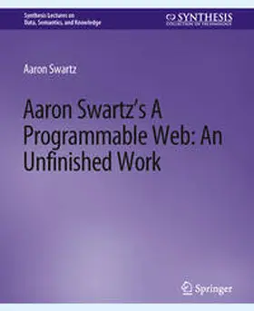 Swartz |  Aaron Swartz’s A Programmable Web: An Unfinished Work | eBook | Sack Fachmedien