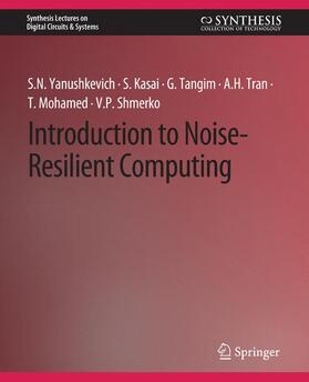 Yanushkevich / Tran / Kasai |  Introduction to Noise-Resilient Computing | Buch |  Sack Fachmedien