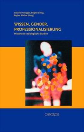 Honegger / Liebig / Wecker |  Wissen, Gender, Professionalisierung | Buch |  Sack Fachmedien