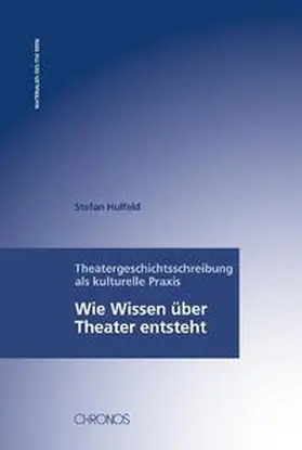 Hulfeld | Theatergeschichtsschreibung als kulturelle Praxis | Buch | 978-3-0340-0848-8 | sack.de