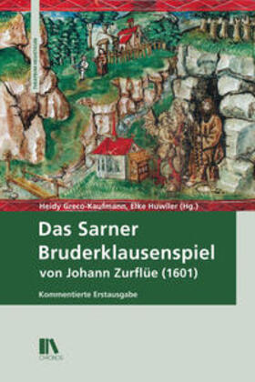 Greco-Kaufmann / Huwiler |  Das Sarner Bruderklausenspiel von Johann Zurflüe (1601) | Buch |  Sack Fachmedien